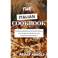 THE ITALIAN COOKBOOK: Traditional Quick and Authentic Gluten-Free Recipes for Delicious and Nutritious Italian Dishes THE ITALIAN COOKBOOK: Traditional Quick and Authentic Gluten-Free Recipes for Delicious and Nutritious Italian Dishes Kindle