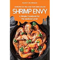 Shrimp Envy - A Simple Cookbook for the Seafood Lover: 25 Recipes That Will Make Your Guests Jealous Shrimp Envy - A Simple Cookbook for the Seafood Lover: 25 Recipes That Will Make Your Guests Jealous Kindle Paperback