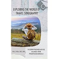 EXPLORING THE WORLD OF TRAVEL SONOGRAPHY: A COMPREHENSIVE GUIDE FOR PROFESSIONALS