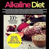 Alkaline Diet: The Quick & Easy Reference Guide for Beginners to the Effect of Foods on the Acid-Alkaline PH Body Balance, for Reversing Disease, Achieving Weight Loss and Restoring Glowing Health Alkaline Diet: The Quick & Easy Reference Guide for Beginners to the Effect of Foods on the Acid-Alkaline PH Body Balance, for Reversing Disease, Achieving Weight Loss and Restoring Glowing Health Audible Audiobook