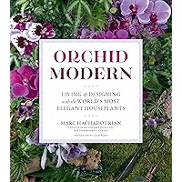 Orchid Modern: Living and Designing with the World’s Most Elegant Houseplants Orchid Modern: Living and Designing with the World’s Most Elegant Houseplants Paperback Kindle
