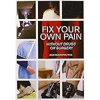Fix Your Own Pain Without Drugs or Surgery Fix Your Own Pain Without Drugs or Surgery Paperback Kindle