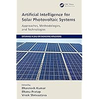 Artificial Intelligence for Solar Photovoltaic Systems (Explainable AI (XAI) for Engineering Applications) Artificial Intelligence for Solar Photovoltaic Systems (Explainable AI (XAI) for Engineering Applications) Hardcover Kindle