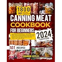 Canning Meat Cookbook for Beginners: 1800 Days of Delicious - Mastering Easy, Safe, and Budget-Friendly Recipes for Flavorful Pantry Full of Beef, Lamb, Poultry, Pork, Fish, and Soups Canning Meat Cookbook for Beginners: 1800 Days of Delicious - Mastering Easy, Safe, and Budget-Friendly Recipes for Flavorful Pantry Full of Beef, Lamb, Poultry, Pork, Fish, and Soups Kindle Paperback