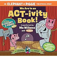 We Are in an ACT-ivity Book!: An ELEPHANT & PIGGIE Theatrical Event