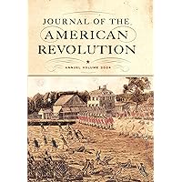 Journal of the American Revolution 2024: Annual Volume (Journal of the American Revolution Annual)