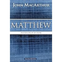 Matthew: The Coming of the King (MacArthur Bible Studies) Matthew: The Coming of the King (MacArthur Bible Studies) Paperback Kindle