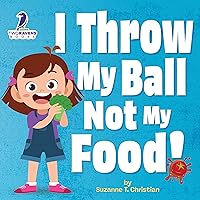 I Throw My Ball, Not My Food!: An Affirmation-Themed Toddler Book About Not Throwing Food (Ages 2-4) I Throw My Ball, Not My Food!: An Affirmation-Themed Toddler Book About Not Throwing Food (Ages 2-4) Kindle Paperback Hardcover