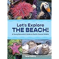 Let’s Explore the Beach!: A Young Naturalist’s Guide to Pacific Coastal Wildlife Let’s Explore the Beach!: A Young Naturalist’s Guide to Pacific Coastal Wildlife Paperback