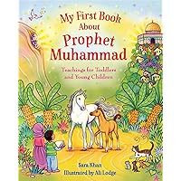 My First Book About Prophet Muhammad: Teachings for Toddlers and Young Children My First Book About Prophet Muhammad: Teachings for Toddlers and Young Children Board book Kindle