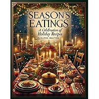 Season's Eatings: A Celebration of Holiday Recipes Season's Eatings: A Celebration of Holiday Recipes Kindle Paperback