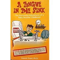 A Tongue in the Sink: The Harrowing Adventures of a Baby Boomer Childhood A Tongue in the Sink: The Harrowing Adventures of a Baby Boomer Childhood Paperback Kindle
