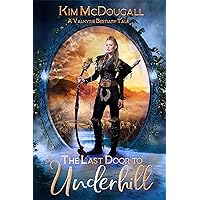The Last Door to Underhill: A Valkyrie Bestiary Tale The Last Door to Underhill: A Valkyrie Bestiary Tale Kindle