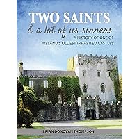Two Saints & a Lot of Us Sinners: The History of one of Ireland's Oldest Inhabited Castles Two Saints & a Lot of Us Sinners: The History of one of Ireland's Oldest Inhabited Castles Kindle Paperback