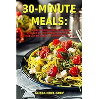 30-Minute Meals: Incredibly Delicious Dinner Recipes Inspired by the Mediterranean Diet that Can Be Made in 30 Minutes or Less: Healthy Recipes for Weight Loss (The Everyday Cookbook) 30-Minute Meals: Incredibly Delicious Dinner Recipes Inspired by the Mediterranean Diet that Can Be Made in 30 Minutes or Less: Healthy Recipes for Weight Loss (The Everyday Cookbook) Kindle Paperback