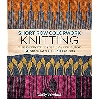 Short-Row Colorwork Knitting: The Definitive Step-by-Step Guide Short-Row Colorwork Knitting: The Definitive Step-by-Step Guide Paperback