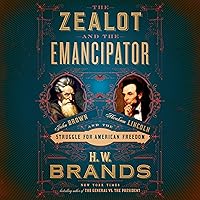 The Zealot and the Emancipator: John Brown, Abraham Lincoln, and the Struggle for American Freedom The Zealot and the Emancipator: John Brown, Abraham Lincoln, and the Struggle for American Freedom Audible Audiobook Hardcover Kindle Paperback