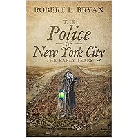 THE POLICE OF NEW YORK CITY: THE EARLY YEARS