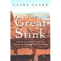 The Great Stink: A Novel of Corruption and Murder Beneath the Streets of Victorian London The Great Stink: A Novel of Corruption and Murder Beneath the Streets of Victorian London Kindle Hardcover Paperback