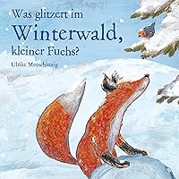 Was glitzert im Winterwald, kleiner Fuchs?: Der kleine Fuchs Was glitzert im Winterwald, kleiner Fuchs?: Der kleine Fuchs Audible Audiobook Hardcover