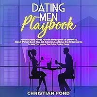 Dating for Men Playbook: Powerful Dating Advice for Men Including How to Effortlessly Attract Women, Boost Your Self-Esteem & Confidence and Tinder Secrets to Help You Master the Online Dating Game Dating for Men Playbook: Powerful Dating Advice for Men Including How to Effortlessly Attract Women, Boost Your Self-Esteem & Confidence and Tinder Secrets to Help You Master the Online Dating Game Audible Audiobook Paperback Kindle