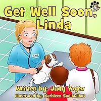 Children's book: Get Well Soon, Linda - A story about how a brave little dog got all better after a visit to the vet: (Bedtime picture book for Beginner ... story,Early learn (Linda's Adventures 3) Children's book: Get Well Soon, Linda - A story about how a brave little dog got all better after a visit to the vet: (Bedtime picture book for Beginner ... story,Early learn (Linda's Adventures 3) Kindle Paperback