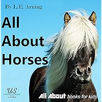 All About Horses: Ages 3 to 5 - 24+ Pages of Animal Facts and Amazing Photos (All About Kids Books Book 4) All About Horses: Ages 3 to 5 - 24+ Pages of Animal Facts and Amazing Photos (All About Kids Books Book 4) Kindle Paperback