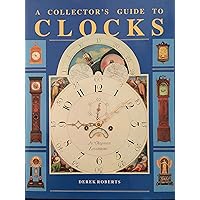 A Collector's Guide to Clocks A Collector's Guide to Clocks Hardcover