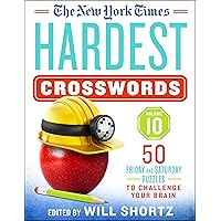 The New York Times Hardest Crosswords Volume 10: 50 Friday and Saturday Puzzles to Challenge Your Brain (New York Times Hardest Crosswords, 10)