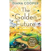 The Golden Future: What to Expect and How to Reach the Fifth Dimension The Golden Future: What to Expect and How to Reach the Fifth Dimension Kindle Paperback Audible Audiobook