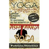 Yoga Astonishing Benefits of Ashtanga Yoga: A Genuine Authentic Guide to Ashtanga Yoga (How to Easily and Quickly Save your Life Book 3) Yoga Astonishing Benefits of Ashtanga Yoga: A Genuine Authentic Guide to Ashtanga Yoga (How to Easily and Quickly Save your Life Book 3) Kindle