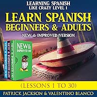 Learn Spanish for Beginners and Adults: Learning Spanish Like Crazy Level One–New and Improved Version (Lessons 1 to 30) Learn Spanish for Beginners and Adults: Learning Spanish Like Crazy Level One–New and Improved Version (Lessons 1 to 30) Audible Audiobook Kindle