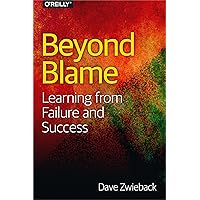Beyond Blame: Learning From Failure and Success Beyond Blame: Learning From Failure and Success Paperback Kindle