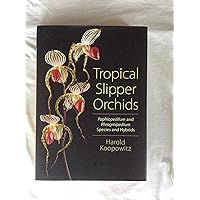 Tropical Slipper Orchids: Paphiopedilum and Phragmipedium Species and Hybrids Tropical Slipper Orchids: Paphiopedilum and Phragmipedium Species and Hybrids Hardcover