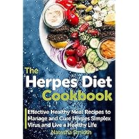 The Herpes Diet Cookbook: Effective Healthy Meal Recipes to Manage and Cure Herpes Simplex Virus and Live a Healthy Life The Herpes Diet Cookbook: Effective Healthy Meal Recipes to Manage and Cure Herpes Simplex Virus and Live a Healthy Life Kindle Paperback
