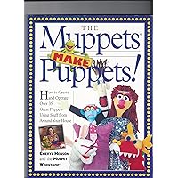 The Muppets Make Puppets: How to Create and Operate Over 35 Great Puppets Using Stuff from Around Your House The Muppets Make Puppets: How to Create and Operate Over 35 Great Puppets Using Stuff from Around Your House Paperback