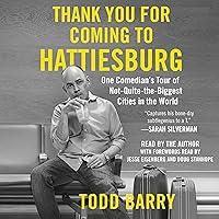 Thank You for Coming to Hattiesburg: One Comedian's Tour of Not-Quite-the-Biggest Cities in the World Thank You for Coming to Hattiesburg: One Comedian's Tour of Not-Quite-the-Biggest Cities in the World Audible Audiobook Hardcover Kindle Paperback