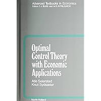 Optimal Control Theory with Economic Applications (Volume 24) (Advanced Textbooks in Economics, Volume 24) Optimal Control Theory with Economic Applications (Volume 24) (Advanced Textbooks in Economics, Volume 24) Hardcover