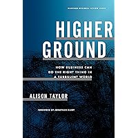 Higher Ground: How Business Can Do the Right Thing in a Turbulent World Higher Ground: How Business Can Do the Right Thing in a Turbulent World Hardcover Kindle Audible Audiobook Audio CD