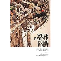 When People Come First: Critical Studies in Global Health When People Come First: Critical Studies in Global Health Paperback Kindle Hardcover