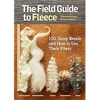 The Field Guide to Fleece: 100 Sheep Breeds & How to Use Their Fibers The Field Guide to Fleece: 100 Sheep Breeds & How to Use Their Fibers Paperback Kindle