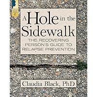 A Hole in the Sidewalk: The Recovering Person's Guide to Relapse Prevention A Hole in the Sidewalk: The Recovering Person's Guide to Relapse Prevention Paperback Kindle