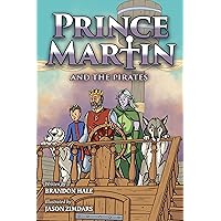Prince Martin and the Pirates: Being a Swashbuckling Tale of a Brave Boy, Bloodthirsty Buccaneers, and the Solemn Mysteries of the Ancient Order of the ... virtue - and turn boys into readers Book 6)