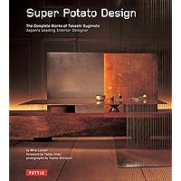 Super Potato Design: The Complete Works of Takashi Sugimoto: Japan's Leading Interior Designer Super Potato Design: The Complete Works of Takashi Sugimoto: Japan's Leading Interior Designer Hardcover Kindle Paperback