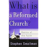 What Is a Reformed Church? (Basics of the Reformed Faith) What Is a Reformed Church? (Basics of the Reformed Faith) Paperback