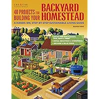 40 Projects for Building Your Backyard Homestead: A Hands-on, Step-by-Step Sustainable-Living Guide (Creative Homeowner) Fences, Chicken Coops, Sheds, Gardening, and More for Becoming Self-Sufficient 40 Projects for Building Your Backyard Homestead: A Hands-on, Step-by-Step Sustainable-Living Guide (Creative Homeowner) Fences, Chicken Coops, Sheds, Gardening, and More for Becoming Self-Sufficient Paperback Kindle Spiral-bound