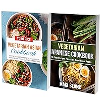 Japanese And Vegetarian Asian Cookbook: 2 Books In 1: 150 Recipes For Typical Veggie Food From Asia Japanese And Vegetarian Asian Cookbook: 2 Books In 1: 150 Recipes For Typical Veggie Food From Asia Kindle Paperback