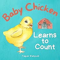 Baby Chicken Learns to Count: A Farm Animal Themed Counting Book for Toddlers Baby Chicken Learns to Count: A Farm Animal Themed Counting Book for Toddlers Kindle Paperback