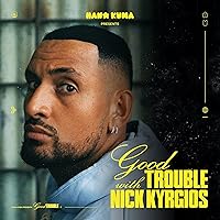 Good Trouble With Nick Kyrgios
