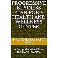 Progressive Business Plan for a Health and Wellness Center: A Comprehensive Fill-in-the-Blank Template